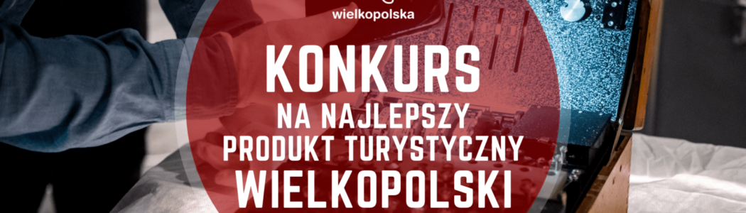 Konkurs na Najlepszy Produkt Turystyczny Wielkopolski