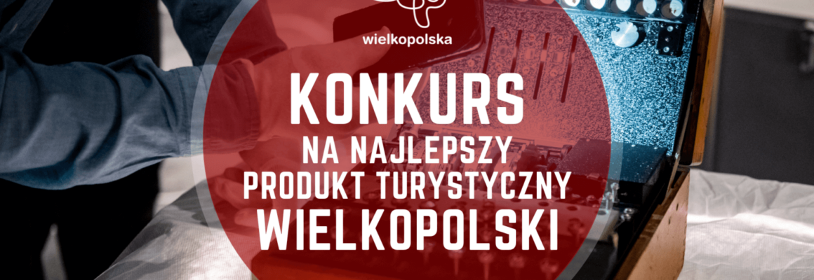 Konkurs na Najlepszy Produkt Turystyczny Wielkopolski
